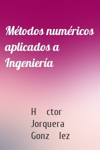 Métodos numéricos aplicados a Ingeniería