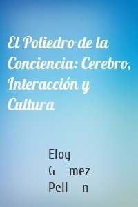 El Poliedro de la Conciencia: Cerebro, Interacción y Cultura