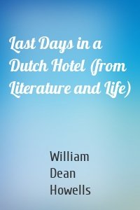Last Days in a Dutch Hotel (from Literature and Life)