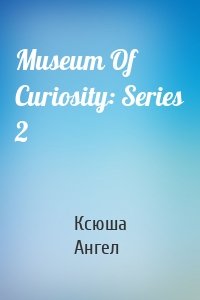 Museum Of Curiosity: Series 2