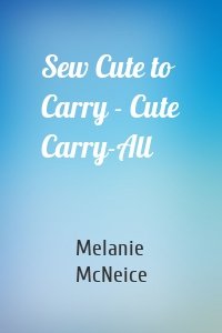 Sew Cute to Carry - Cute Carry-All