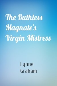 The Ruthless Magnate's Virgin Mistress