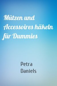 Mützen und Accessoires häkeln für Dummies