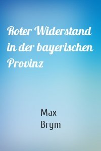 Roter Widerstand in der bayerischen Provinz