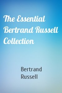 The Essential Bertrand Russell Collection