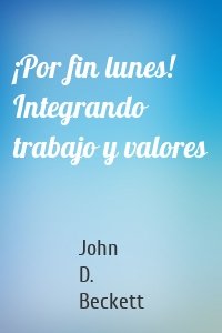 ¡Por fin lunes! Integrando trabajo y valores
