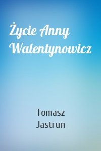 Życie Anny Walentynowicz