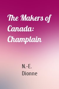 The Makers of Canada: Champlain