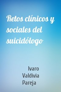 Retos clínicos y sociales del suicidólogo