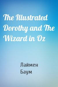 The Illustrated Dorothy and The Wizard in Oz