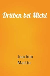 Drüben bei Michi