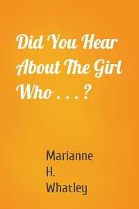 Did You Hear About The Girl Who . . . ?