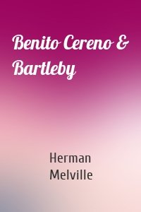 Benito Cereno & Bartleby