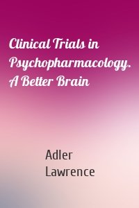 Clinical Trials in Psychopharmacology. A Better Brain