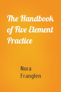 The Handbook of Five Element Practice