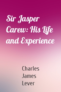 Sir Jasper Carew: His Life and Experience