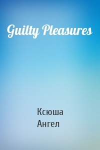 Guilty Pleasures