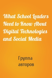 What School Leaders Need to Know About Digital Technologies and Social Media