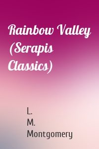Rainbow Valley (Serapis Classics)