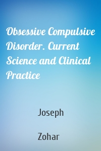 Obsessive Compulsive Disorder. Current Science and Clinical Practice