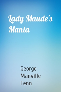 Lady Maude's Mania