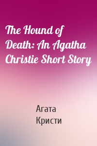 The Hound of Death: An Agatha Christie Short Story