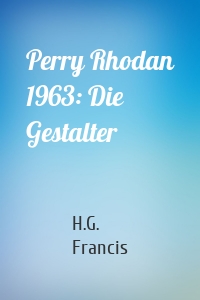 Perry Rhodan 1963: Die Gestalter