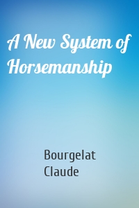 A New System of Horsemanship