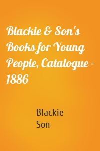 Blackie & Son's Books for Young People, Catalogue - 1886
