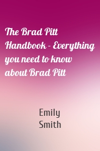 The Brad Pitt Handbook - Everything you need to know about Brad Pitt