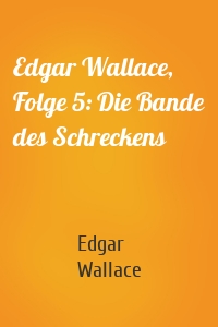 Edgar Wallace, Folge 5: Die Bande des Schreckens