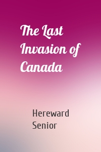 The Last Invasion of Canada