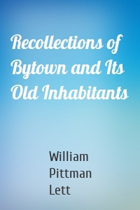 Recollections of Bytown and Its Old Inhabitants