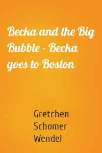 Becka and the Big Bubble - Becka goes to Boston