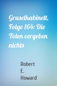 Gruselkabinett, Folge 164: Die Toten vergeben nichts