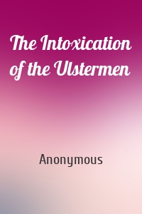 The Intoxication of the Ulstermen
