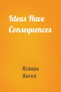 Ideas Have Consequences