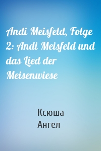 Andi Meisfeld, Folge 2: Andi Meisfeld und das Lied der Meisenwiese