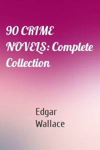 90 CRIME NOVELS: Complete Collection