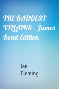 THE BADDEST VILLAINS - James Bond Edition