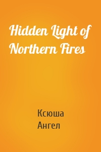 Hidden Light of Northern Fires