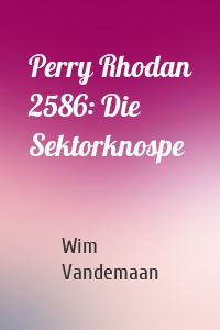 Perry Rhodan 2586: Die Sektorknospe
