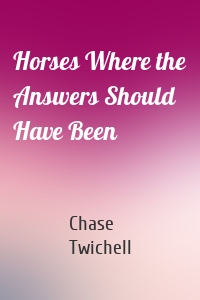 Horses Where the Answers Should Have Been