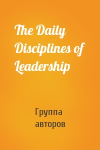 The Daily Disciplines of Leadership