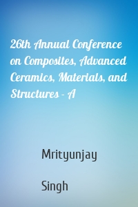 26th Annual Conference on Composites, Advanced Ceramics, Materials, and Structures - A