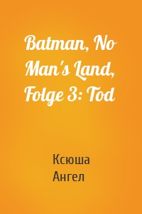 Batman, No Man's Land, Folge 3: Tod