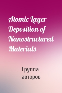 Atomic Layer Deposition of Nanostructured Materials