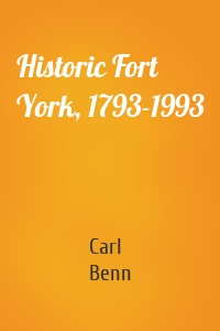 Historic Fort York, 1793-1993