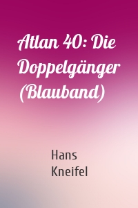 Atlan 40: Die Doppelgänger (Blauband)