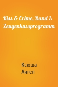 Kiss & Crime, Band 1: Zeugenkussprogramm